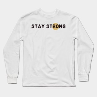 Stay strong Long Sleeve T-Shirt